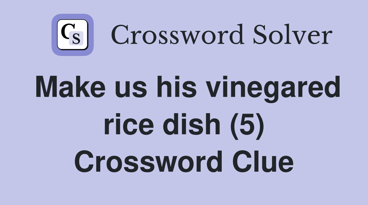 Make us his vinegared rice dish (5) Crossword Clue Answers